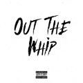 Out the Whip (feat. Incognito & Oboy)(Explicit)