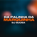 DJ Guuga - Da Palinha da Marquinha