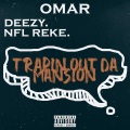 Deezy、NFL Reke、Omâr - Trapin' out da mansion (feat. Deezy & NFL Reke)(Explicit)