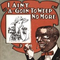 I Aint A-Goin' To Weep No More