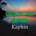 Kayhin - Đừng Lo Anh Đợi Mà