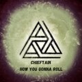 Chieftain - How you gonna roll