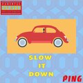 ping - Slow It Down