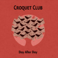 Croquet Club - Day After Day