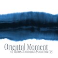 Oriental Moment of Relaxation and Asian Energy Healing (New Age Music and Total Stress Relief)