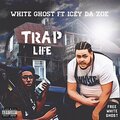 Icey Da Zoe、White Ghost - Trap Life (feat. White Ghost)(Explicit)