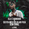 DJ V.D.S Mix - ELE É BANDID0 VS SEXTA MEU CELULAR FICA SEM SINAL
