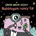 Ganja White Night - Bubblegum (Lifecycle Remix)