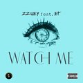 Zzhey、ET - Watch Me (feat. ET)(Explicit)