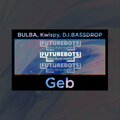 Bulba、DJ.BASSDROP、Kwispy - Geb (feat. DJ.BASSDROP & Kwispy)