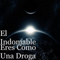 El Indomable - Eres Como Una Droga