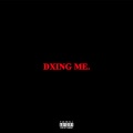 Dxing Me. (Explicit)