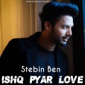Stebin Ben - Ishq Pyar Love