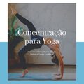 Concentração para Yoga: Música com Frequências 432 Hz, Relaxe o Corpo e a Mente