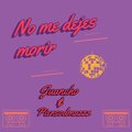 Piensodmazzz、Juancho - No me dejes morir (feat. Juancho)
