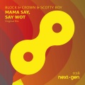 Scotty Boy、Block & Crown - Mama Say, Say Wot (OriginalMix)