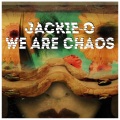 Jackie-O - We Are Chaos
