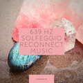 639 Hz Solfeggio Reconnect Music