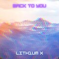 Lith1um X - Back To You