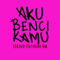 Zedzaid、Mm - Aku Benci Kamu (feat. MM)