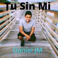 Daniel JM - Tú Sin Mí