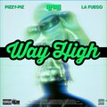 Pizzy-Piz、La Fuego - Way High (feat. La Fuego)(Explicit)