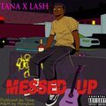 Lash、Tana - Messed Up (feat. Tana)(Explicit)