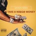 Queen Neen、DirtyMoney - Take a nigga money (feat. Dirty Money)(Explicit)