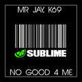 Mr Jay、K69 - No good 4 me (OriginalMix)