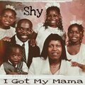 Shy - I Got My Mama