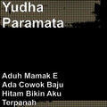 Yudha Paramata - Aduh Mamak E Ada Cowok Baju Hitam Bikin Aku Terpanah