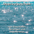 Meeresrauschen zum Schlafen Manuel Thomerz、Naturgeräusche、Meeres Rauschen - Wellenrauschen als Einschlafhilfe
