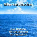 Meeresrauschen Aufnahmen、Naturgeräusche、Meeres Rauschen - Meeresrauschen für Frauen
