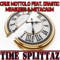 Crux Mottolo、Drastic Measures、Metacaum - Time Splittaz (feat. Drastic Measures & Metacaum)(Explicit)
