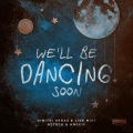 We'll Be Dancing Soon