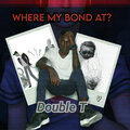 Double T - Where My Bond At