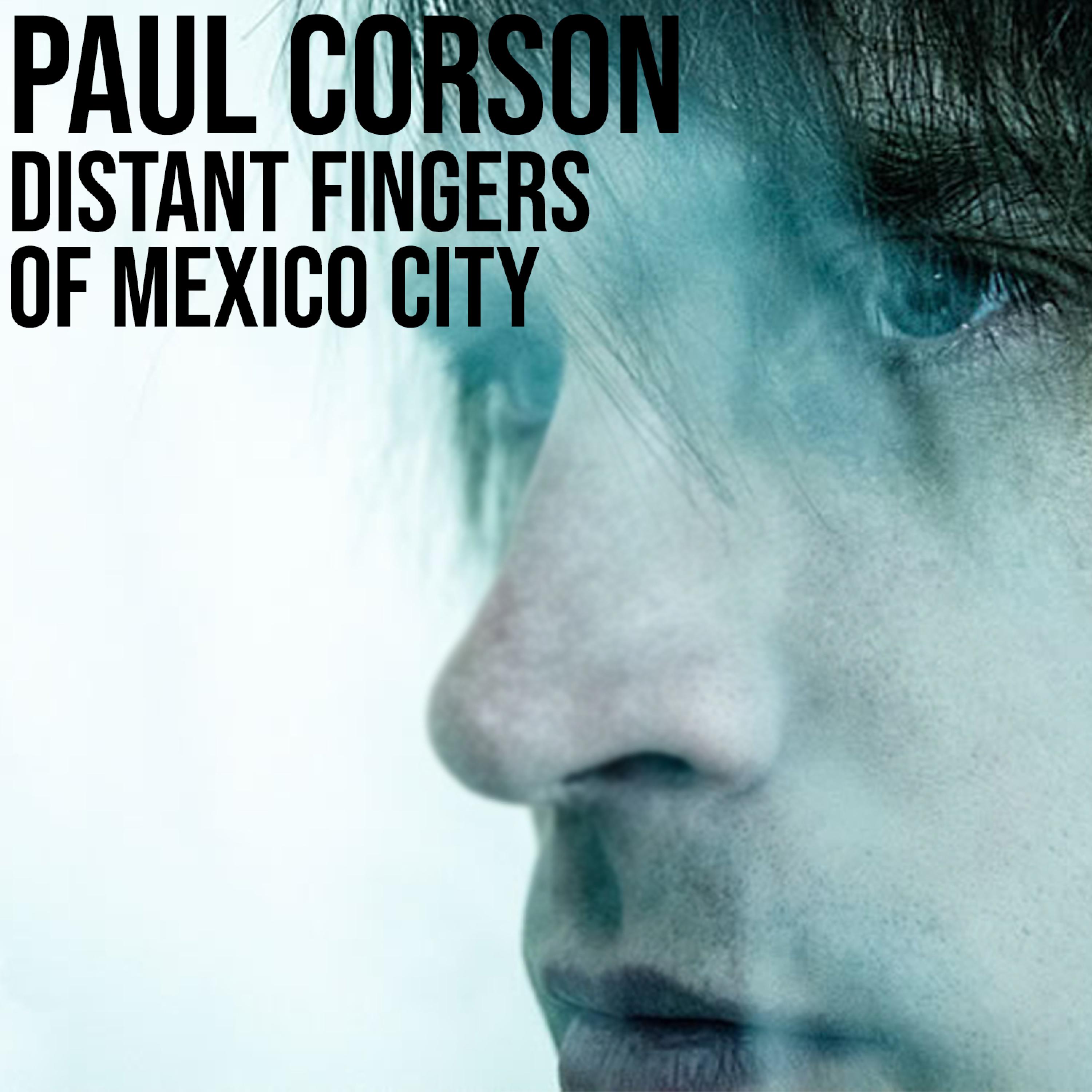 Paul Corson - Distant Fingers of Mexico City