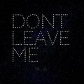 Dont Leave Me