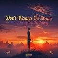 Don't Wanna Be Alone (feat. Lil Tommy) [Explicit]