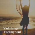 Vad Hunger - Feel My Soul