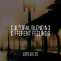 Cultural Blending - Different Feelings
