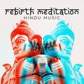 Rebirth Meditation (Spiritual Hindu Music to Connect with Your Past Lives and Achieve Enlightenment)