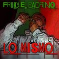 Friiky El Padrino - Lo Mismo (Explicit)