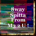 8WAY SPITTA - From M3 2 U