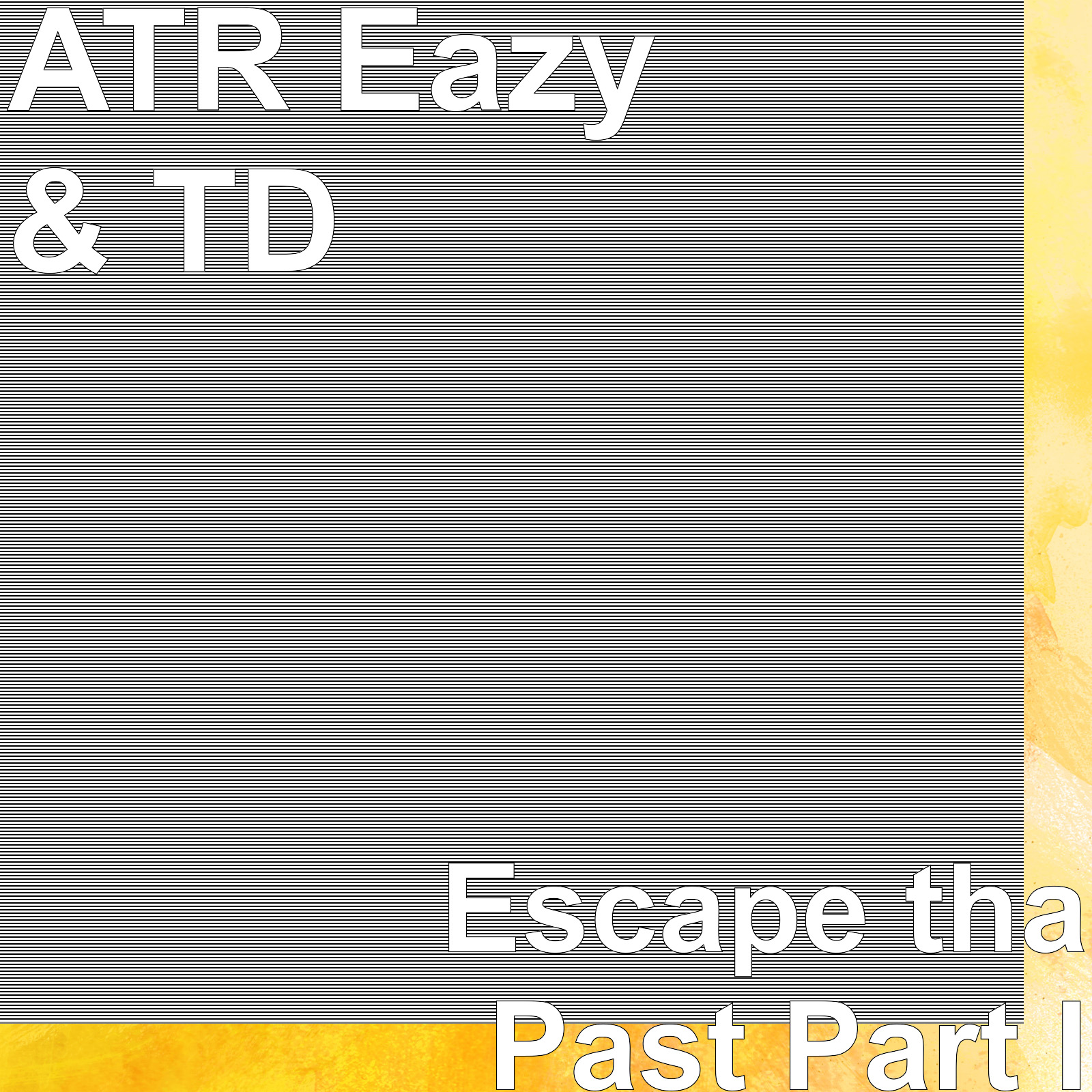ATR Eazy、TD - Escape tha Past Part I (Explicit)