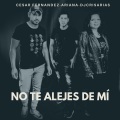 No Te Alejes de Mi (feat. Ariana & Cesar Fernandez)