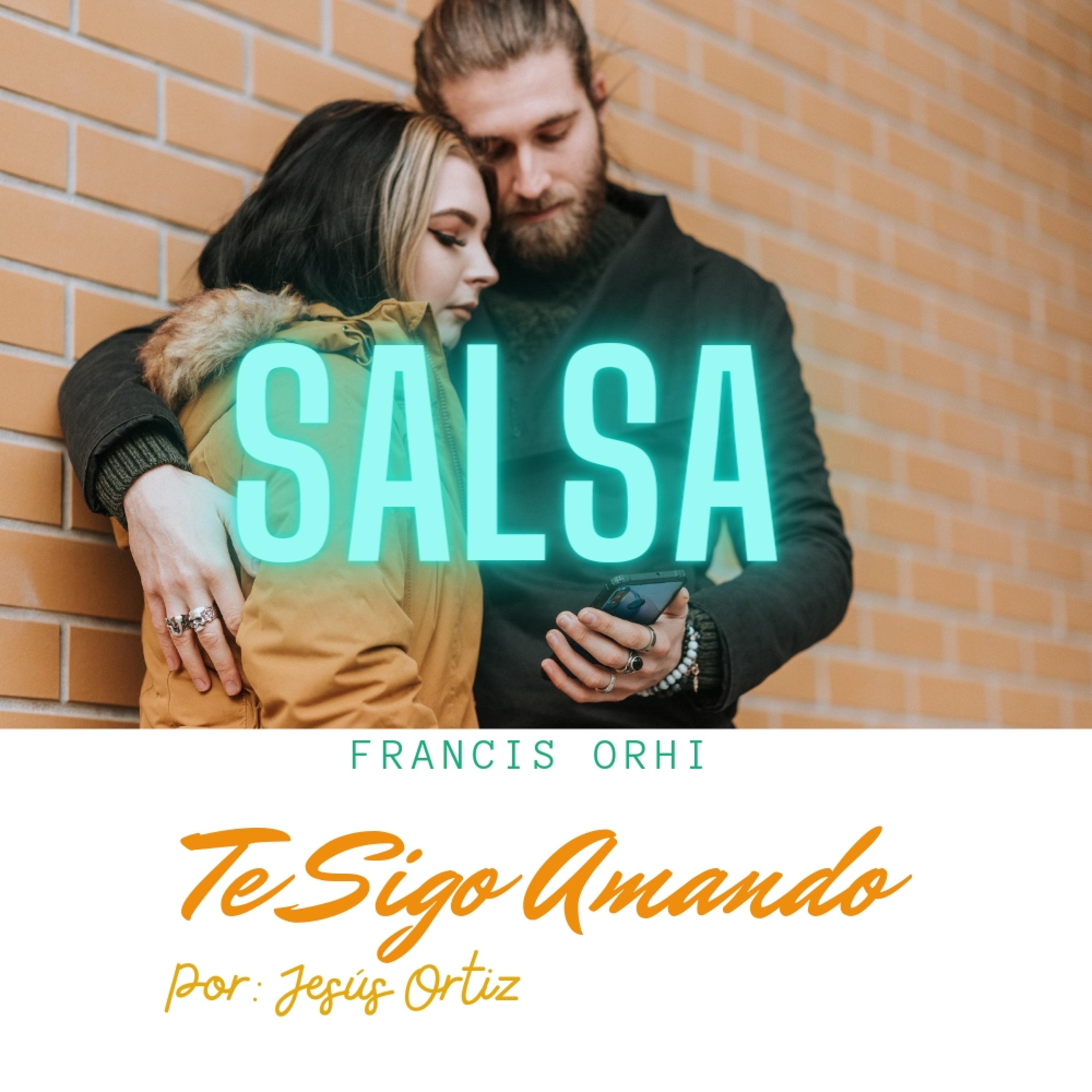 Francis OrHi、Jesús Ortiz - Te Sigo Amando (feat. Jesus Ortiz)