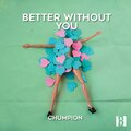 Chumpion - Better with You