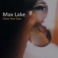 Max Lake - Close Your Eyes
