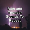 Rain and Thunder Sounds To Repeat
